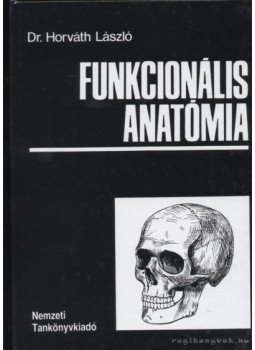 Dr. Horváth László - Funkcionális anatómia Dr. Horváth László - Funkcionális anatómia, Budapest 1988 antikvár könyv