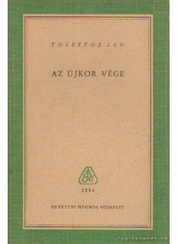 Tolsztoj, Leo Nyikalajevics - Az újkor vége Tolsztoj, Leo Nyikalajevics - Az újkor vége, Budapest 1945 antikvár könyv