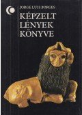 Jorge Luis Borges - Képzelt lények könyve