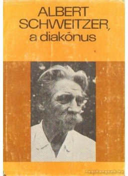 Dani László, Albert Schweitzer - Albert Schweitzer, a diakónus Dani László, Albert Schweitzer - Albert Schweitzer, a diakónus, Budapest 1979 antikvár könyv
