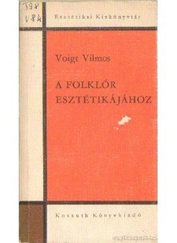 Voigt Vilmos - A folklór esztétikájához Voigt Vilmos - A folklór esztétikájához, Budapest 1972 antikvár könyv