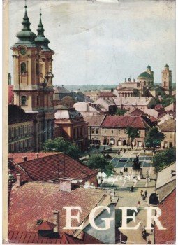 Szombathy Viktor, Manga János, Kovács Béla, Hevesy Sándor, Dr. Zétényi Endre - Eger Szombathy Viktor, Manga János, Kovács Béla, Hevesy Sándor, Dr. Zétényi Endre - Eger, Budapest 1967 antikvár könyv