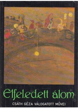 Csáth Géza - Elfeledett álom Csáth Géza - Elfeledett álom, Budapest 1987 antikvár könyv