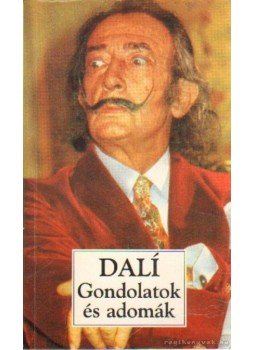 Dali, Salvador - Gondolatok és adomák Dali, Salvador - Gondolatok és adomák, Budapest 1995 antikvár könyv