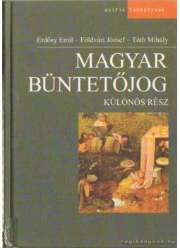 Földvári József, Erdősy Emil, Tóth Mihály - Magyar büntetőjog - Különös rész Földvári József, Erdősy Emil, Tóth Mihály - Magyar büntetőjog - Különös rész, Budapest 2002 antikvár könyv