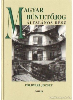 Földvári József - Magyar büntetőjog - Általános rész Földvári József - Magyar büntetőjog - Általános rész, Budapest 2001 antikvár könyv