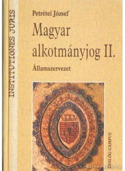Petrétei József - Magyar alkotmányjog II. Petrétei József - Magyar alkotmányjog II., Budapest, Pécs 2000 antikvár könyv