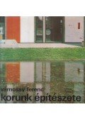 Vámossy Ferenc - Korunk építészete