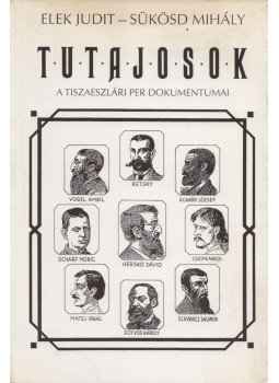 Sükösd Mihály, Elek Judit - Tutajosok - A tiszaeszlári per dokumentumai / Filmforgatókönyv Sükösd Mihály, Elek Judit - Tutajosok - A tiszaeszlári per dokumentumai / Filmforgatókönyv, Budapest 1990 antikvár könyv
