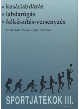 Gál László, Magyar György, Kristóf László - Sportjátékok III. Gál László, Magyar György, Kristóf László - Sportjátékok III., Budapest 1999 antikvár könyv