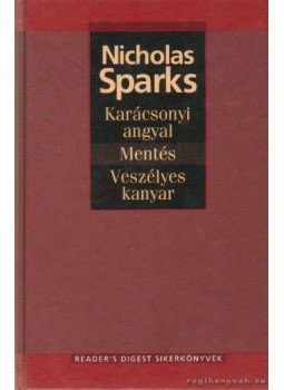 Nicholas Sparks - Karácsonyi angyal / Mentés / Veszélyes kanyar Nicholas Sparks - Karácsonyi angyal / Mentés / Veszélyes kanyar, Budapest 2005 antikvár könyv