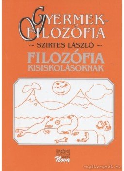 Szirtes László - Gyermekfilozófia Szirtes László - Gyermekfilozófia, Budapest 1998 antikvár könyv
