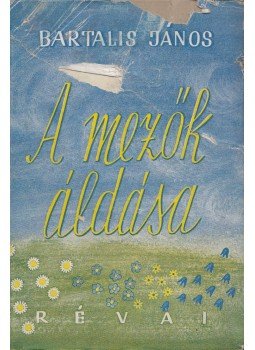 Bartalis János - A mezők áldása Bartalis János - A mezők áldása, Budapest 1942 antikvár könyv