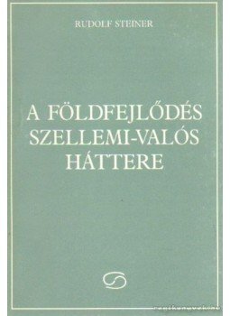 Rudolf Steiner - A földfejlődés szellemi-valós háttere Rudolf Steiner - A földfejlődés szellemi-valós háttere, Budapest 1993 antikvár könyv