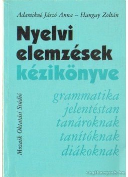 Hangay Zoltán, Adamikné dr. Jászó Anna - Nyelvi elemzések kézikönyve Hangay Zoltán, Adamikné dr. Jászó Anna - Nyelvi elemzések kézikönyve, Szeged 1995 antikvár könyv
