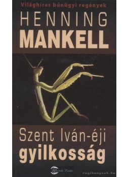 Henning Mankell - Szent Iván-éji gyilkosság Henning Mankell - Szent Iván-éji gyilkosság, Budapest 2007 antikvár könyv