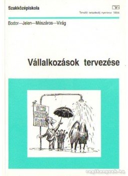 Mészáros Tamás, Bodor Szabolcs, Jelen Tibor, Virág Miklós - Vállalkozások tervezése Mészáros Tamás, Bodor Szabolcs, Jelen Tibor, Virág Miklós - Vállalkozások tervezése, Budapest 2000 antikvár könyv