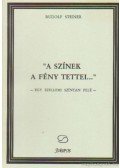 Rudolf Steiner - "A színek a fény tettei..."