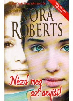 Nora Roberts - Nézd meg az anyját! Nora Roberts - Nézd meg az anyját!, Budapest 2008 antikvár könyv