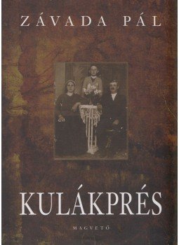 Závada Pál - Kulákprés Závada Pál - Kulákprés, Budapest 2006 antikvár könyv