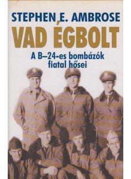 Stephen E. Ambrose - Vad égbolt Stephen E. Ambrose - Vad égbolt, Budapest 2002 antikvár könyv