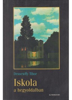 Dessewffy Tibor - Iskola a hegyoldalban Dessewffy Tibor - Iskola a hegyoldalban, Budapest 1999 antikvár könyv