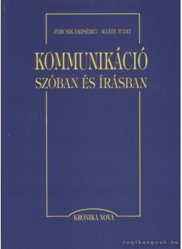 Fercsik Erzsébet, Raátz Judit - Kommunikáció szóban és írásban Fercsik Erzsébet, Raátz Judit - Kommunikáció szóban és írásban, Budapest 2000 antikvár könyv