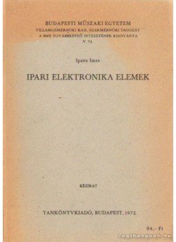 Ipsits Imre - Ipari Elektronika Elemek Ipsits Imre - Ipari Elektronika Elemek, Budapest 1972 antikvár könyv