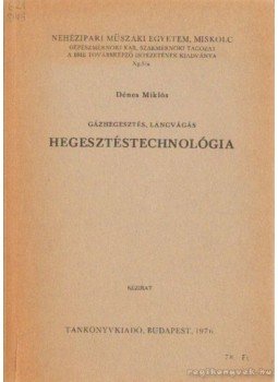 Dénes Miklós - Gázhegesztés, lángvágás, hegesztéstechnológia Dénes Miklós - Gázhegesztés, lángvágás, hegesztéstechnológia, Budapest 1976 antikvár könyv