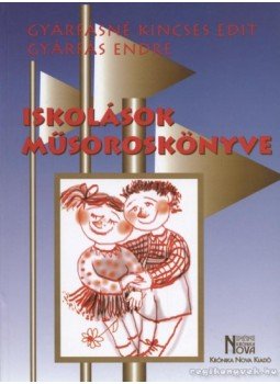 Gyárfás Endre, Gyárfásné Kincses Edit - Iskolások műsoroskönyve Gyárfás Endre, Gyárfásné Kincses Edit - Iskolások műsoroskönyve, Budapest 1999 antikvár könyv