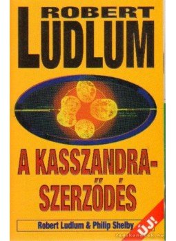 Shelby, Philip, Robert Ludlum - A Kasszandra-szerződés Shelby, Philip, Robert Ludlum - A Kasszandra-szerződés, 0 antikvár könyv