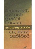 Ecsedy Aladár - Tebenned bíztunk eleitől fogva - Az igazi szőlőtő