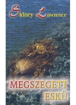 Lawrence, Sidney - Megszegett eskü Lawrence, Sidney - Megszegett eskü, Budapest 2004 antikvár könyv