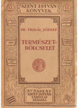 Trikál József - Természetbölcselet Trikál József - Természetbölcselet, Budapest 1924 antikvár könyv