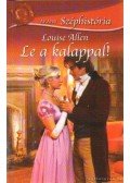 Allen, Louíse - Le a kalappal!