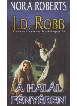 Robb, J. D., Nora Roberts - A halál fényében Robb, J. D., Nora Roberts - A halál fényében, Debrecen 1995 antikvár könyv