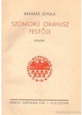 Barabás Gyula - Szomorú Oránusz festője
