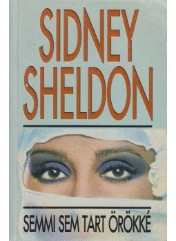 Sidney Sheldon - Semmi sem tart örökké Sidney Sheldon - Semmi sem tart örökké, Budapest 1995 antikvár könyv