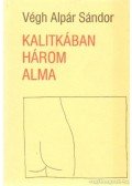 Végh Alpár Sándor - Kalitkában három alma