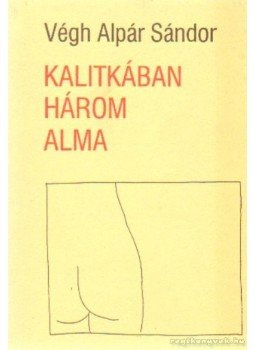 Végh Alpár Sándor - Kalitkában három alma Végh Alpár Sándor - Kalitkában három alma, Budapest 1994 antikvár könyv