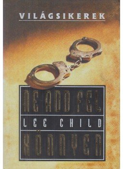 Lee Child - Ne add fel könnyen Lee Child - Ne add fel könnyen, Budapest 1999 antikvár könyv