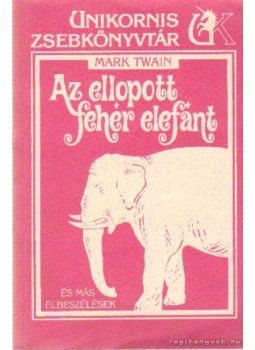Twain, Mark - Az ellopott fehér elefánt Twain, Mark - Az ellopott fehér elefánt, 0 antikvár könyv