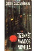 Gabriel García Márquez - Tizenkét vándor novella