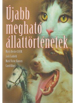 Carol, Kline, Becker, Marty, Jack Canfield, Mark Victor Hansen - Újabb megható állattörténetek Carol, Kline, Becker, Marty, Jack Canfield, Mark Victor Hansen - Újabb megható állattörténetek, Budapest 2000 antikvár könyv