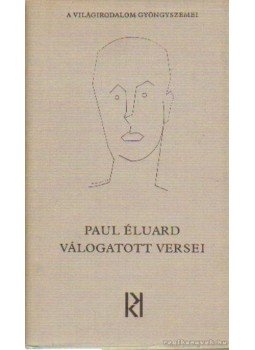 Éluard, Paul - Paul Éluard válogatott versei Éluard, Paul - Paul Éluard válogatott versei, Budapest 1982 antikvár könyv