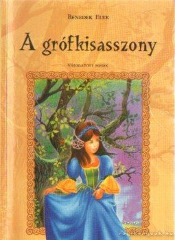 Benedek Elek - A grófkisasszony Benedek Elek - A grófkisasszony, 0 antikvár könyv