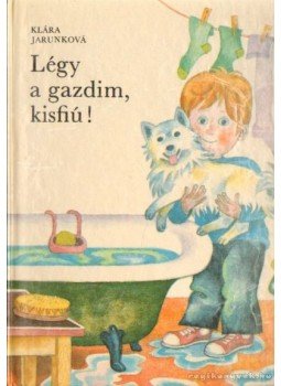Jarunkova, Klára - Légy a gazdim, kisfiú! Jarunkova, Klára - Légy a gazdim, kisfiú!, Bratislava 1978 antikvár könyv