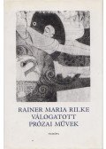 Rainer Maria Rilke - Rainer Maria Rilke válogatott prózai művek