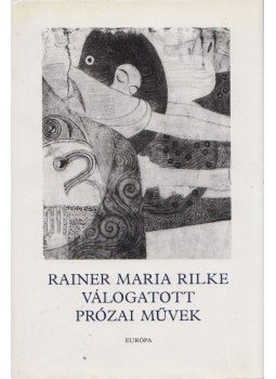 Rainer Maria Rilke - Rainer Maria Rilke válogatott prózai művek Rainer Maria Rilke - Rainer Maria Rilke válogatott prózai művek, Budapest 1990 antikvár könyv