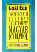 Gaál Edit - Összefoglaló feladatgyűjtemény magyar nyelvből a középiskolák számára